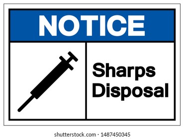 Notice Sharps Disposal Symbol Sign, Vector Illustration, Isolated On White Background Label . EPS10