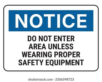 Notice sign. Do not enter area unless wearing proper safety equipment.