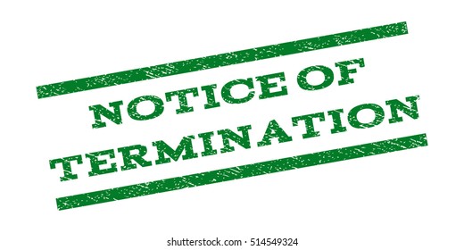 Notice Of Termination watermark stamp. Text tag between parallel lines with grunge design style. Rubber seal stamp with unclean texture. Vector green color ink imprint on a white background.