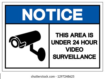 Notice This Area Is Under 24 Hour Video Surveillance Symbol Sign, Vector Illustration, Isolate On White Background Label. EPS10