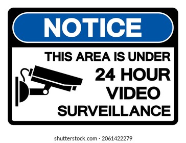 Notice This Area Is Under 24 Hour Video Surveillance Symbol Sign, Vector Illustration, Isolate On White Background Label. EPS10