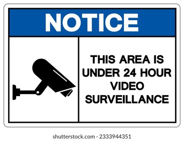 Notice This Area Is Under 24 Hour Video Surveillance Symbol Sign, Vector Illustration, Isolate On White Background Label. EPS10