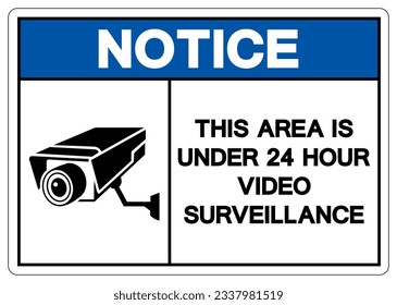 Notice This Area Is Under 24 Hour Video Surveillance Symbol Sign, Vector Illustration, Isolate On White Background Label. EPS10