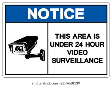 Notice This Area Is Under 24 Hour Video Surveillance Symbol Sign, Vector Illustration, Isolate On White Background Label. EPS10