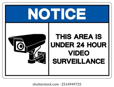 Notice This Area Is Under 24 Hour Video Surveillance Symbol Sign, Vector Illustration, Isolate On White Background Label. EPS10