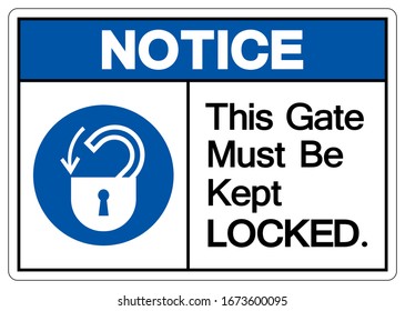 Notice This Gate Must Be Kept Locked Symbol Sign,Vector Illustration, Isolated On White Background Label. EPS10