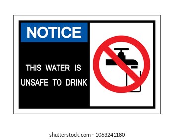 Notice This Water Is Unsafe to Drink Symbol Sign,Vector Illustration, Isolated On White Background Label. EPS10