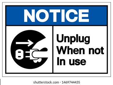 Notice Unplug When Not In Use Symbol Sign, Vector Illustration, Isolated On White Background Label .EPS10