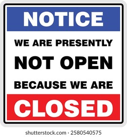 Notice, we are presently not open, because we are closet, sign vector