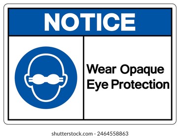 Notice Wear Opaque Eye Protection Symbol Sign,Vector Illustration, Isolated On White Background Label. EPS10 