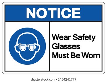 Notice Wear Safety Glasses Must Be Worn Symbol Sign, Vector Illustration, Isolated On White Background Label. EPS10