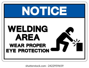 Notice Welding Area Wear Proper Eye Protection Symbol Sign, Vector Illustration, Isolated On White Background Label .EPS10
