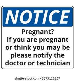 Notice x ray pregnant notify doctor or technician sign 