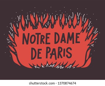 Notre-Dame de Paris on fire. French Cathedral building burns out concept. Vector illustration. 15 april 2019 France tragic accident. Black background. Flame Fire with text hand lettering.