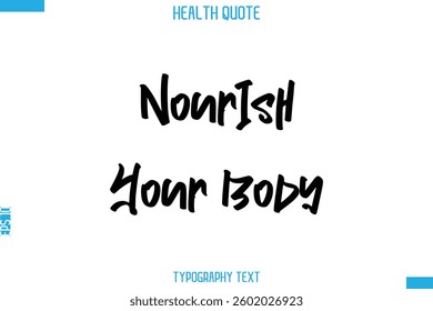 Nourish Your Body  -Handwritten Text Typography Health Quote
