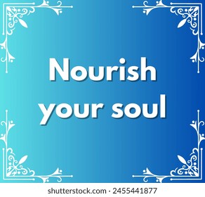 Nourish your soul Inspirational and motivational quotes, typography, fashion, art, designs: for prints, posters, cards, t shirt, coffee mug hoodies etc. 