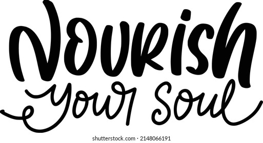 Nourish Your Soul Quotes. Self Love Lettering Quotes For Printable Poster, Tote Bag, Mugs, T-Shirt Design.
