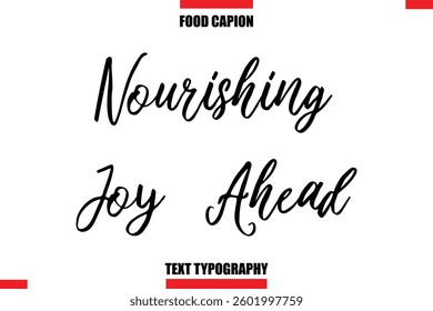 Nourishing Joy Ahead Cursive Text Calligraphy Hand Written Lettering Food Saying Quote