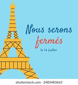 Nous serons fermes le 14 Juillet (French Translation: We will be Closed on 14 July). The Bastille Day of France Banner Background. Vector Illustration for poster, announcement, information.