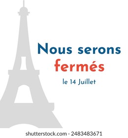 Nous serons fermes le 14 Juillet (French Translation: We will be Closed on 14 July). The Bastille Day of France Banner Background. Vector Illustration for poster, announcement, information.