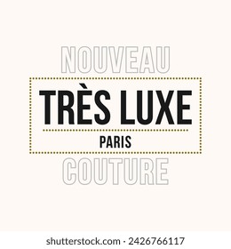 nouveau très luxe Paris couture, french is new very luxury Paris couture, Graphic design print t-shirts fashion, illustration, vector, posters, cards, stickers, mug