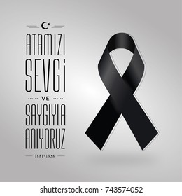 November 10  - Ataturk Death Anniversary. National day of memory in Turkey. English: remembering with love and respect