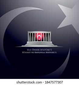 November 10, The founder of the Republic of Turkey Ataturk's death anniversary. Translation: We commemorate the great leader Atatürk with respect and gratitude.  Turkish Flag and Mausoleum.