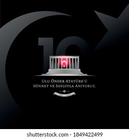 November 10, The founder of the Republic of Turkey Ataturk's death anniversary. Translation: We commemorate the great leader Atatürk with respect and gratitude.  Turkish Flag and Mausoleum.