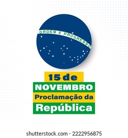 November 15, proclamation of the republic. Brazil translation; Proclamação da República do Brasil 15 de Novembro. Greeting card, poster, banner concept template. 