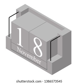 November 18th date on a single day calendar. Gray wood block calendar present date 18 and month November isolated on white background. Holiday. Season. Vector isometric illustration