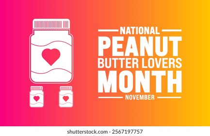 November is National Peanut Butter Lovers Month.Holiday concept.suitable for placard, background,Greeting Card, Poster design template with text inscription, standard Social Media Post.Vector