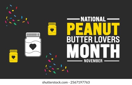 November is National Peanut Butter Lovers Month.Holiday concept.suitable for placard, background,Greeting Card, Poster design template with text inscription, standard Social Media Post.Vector