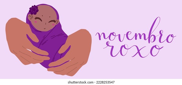 Novembro Roxo translation from portuguese November Purple, Brazil campaign for preterm infants awareness. Handwritten calligraphy and human hands holding baby vector art