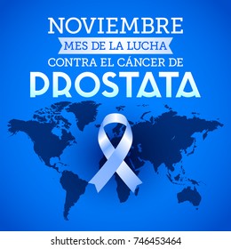 Noviembre mes de la lucha contra el cancer de Prostata, Translation: November month of fight against Prostate cancer spanish text, blue ribbon and world map vector illustration