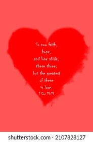 So now faith, hope, and love abide, these three; but the greatest of these is love.