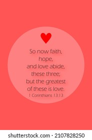 So now faith, hope, and love abide, these three; but the greatest of these is love.