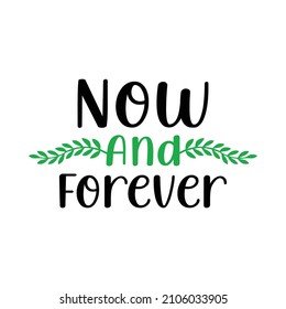 Now And Forever . Hand drawn typography poster. T shirt hand lettered calligraphic design. Inspirational vector typography.