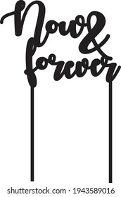 now and forever wedding love engagement anniversary celebration cake topper  svg
