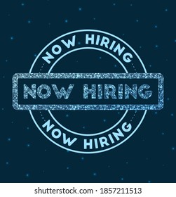 Now hiring. Glowing round badge. Network-style geometric now hiring stamp in space. Vector illustration.