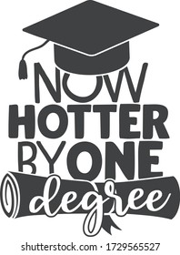 Now hotter by one degree | Graduation quote