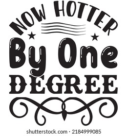 Now Hotter By One Degree t-shirt design vector file. svg