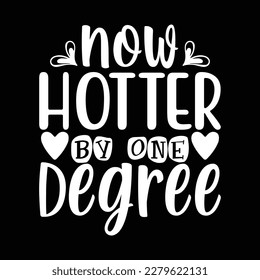 Now Hotter by One Degree T Shirt Design, Vector file