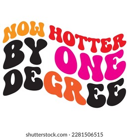 Now Hotter By One Degree t-shirt design vector file