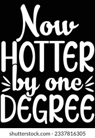 Now hotter by one degree vector art design, eps file. design file for t-shirt. SVG, EPS cuttable design file