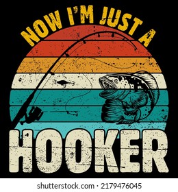 NOW I’M JUST A HOOKER Fishing t shirt and mug design vector illustration