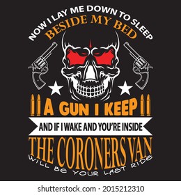 Now i lay me down to sleep beside my bed a gun i keep and if wake and you're inside the coroners an will be your last ride, t-shirt design vector file.