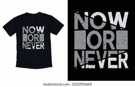 Now Or Never” A Motivational Quote Vector. Lettering Graphic And T-Shirt Design.