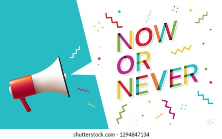 Now or never