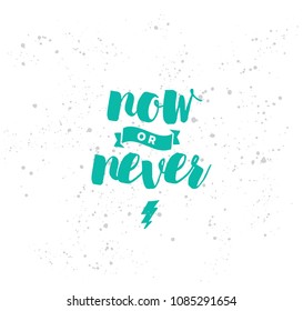 Now or never. Anti-procrastination, Inspirational quote, motivation. Typography for poster, invitation, greeting card or t-shirt. Vector lettering, inscription, calligraphy design. Text background