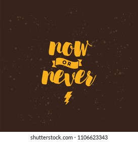 Now or never. Anti-procrastination, Inspirational quote, motivation. Typography for poster, invitation, greeting card or t-shirt. Vector lettering, inscription, calligraphy design. Text background